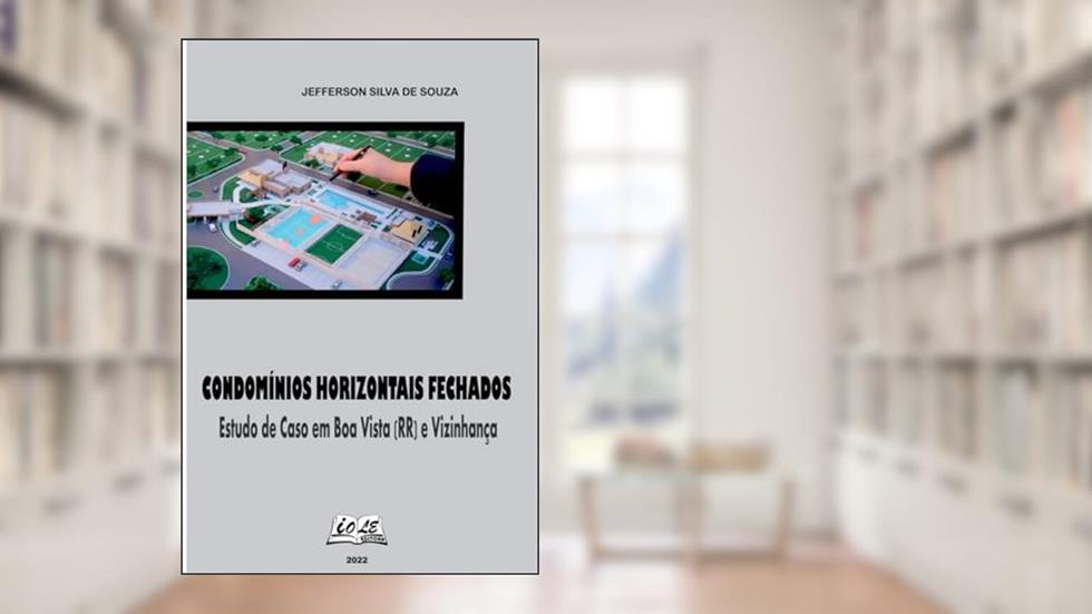 Condomínios horizontais fechados: Estudo de caso em Boa Vista (RR) e vizinhança, do autor Jefferson Silva de Souza