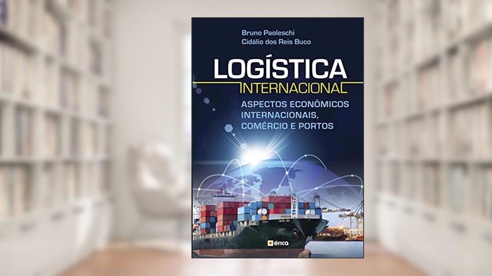 Logística internacional: Aspectos econômicos internacionais, comércio e portos, do autor Bruno Paoleschi; Cidálio dos Reis Buco