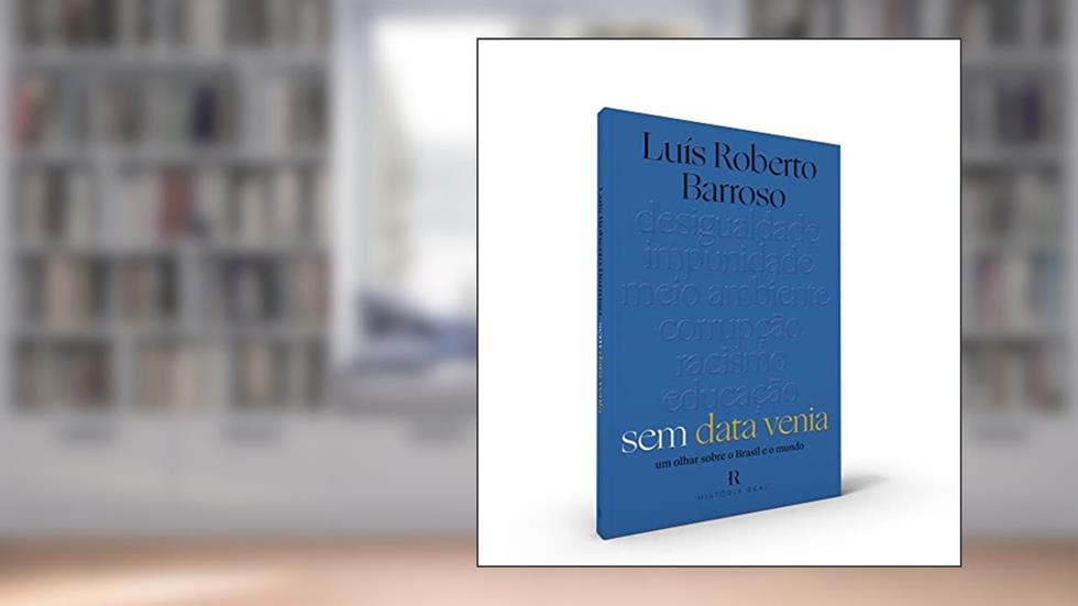 Sem data venia: Um olhar sobre o brasil e o mundo, do autor Luís Roberto Barroso
