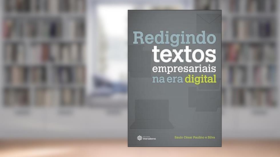 Redigindo textos empresariais na era digital, do autor Saulo César Paulino E Silva