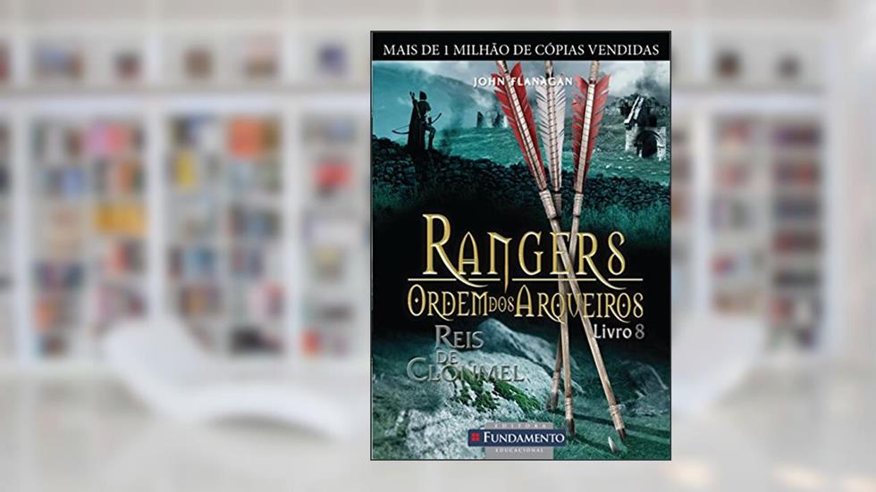 Rangers Ordem dos Arqueiros 8. Reis de Clonmel, do autor John Flanagan