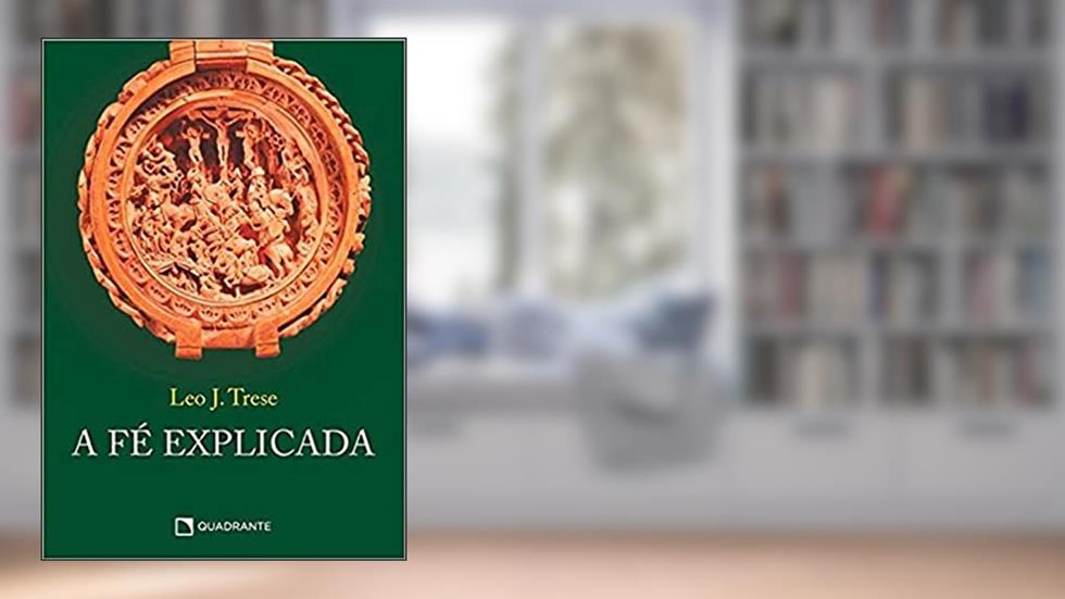 A fé explicada, do autor Leo J. Trese