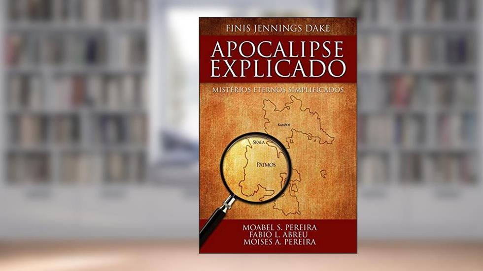 Apocalipse Explicado, do autor Finis J. Dake