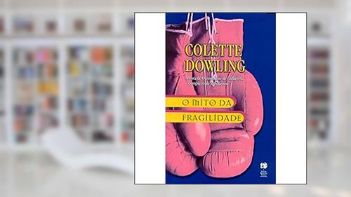 Capa de O Mito Da Fragilidade, do autor Colette Dowling