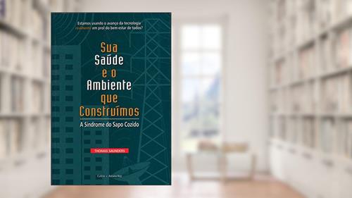 Capa de Sua Saúde e o Ambiente que Construímos: a Síndrome do Sapo Cozido, do autor Thomas Saunders