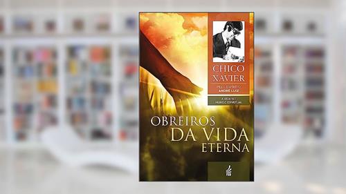 Capa de Obreiros da Vida Eterna: Coleção A vida no mundo espiritual - livro 4, do autor Francisco Cândido Xavier; André Luiz