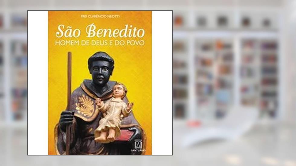 Sao Benedito Homem de Deus e do Povo, do autor Frei Clarêncio Neotti