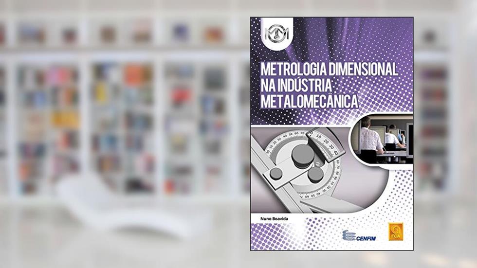 Metrologia Dimensional na Indústria Metalomecânica, do autor Nuno Boavida