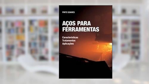 Capa de Aços Para Ferramentas. Características, Tratamentos e Aplicações, do autor Pinto Soares
