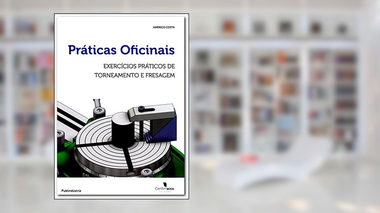 Capa de Práticas Oficinais, Exercícios Práticos de Torneamento e Fresagem, do autor Américo Costa