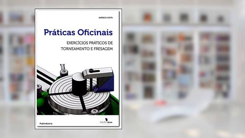 Capa de Práticas Oficinais, Exercícios Práticos de Torneamento e Fresagem, do autor Américo Costa