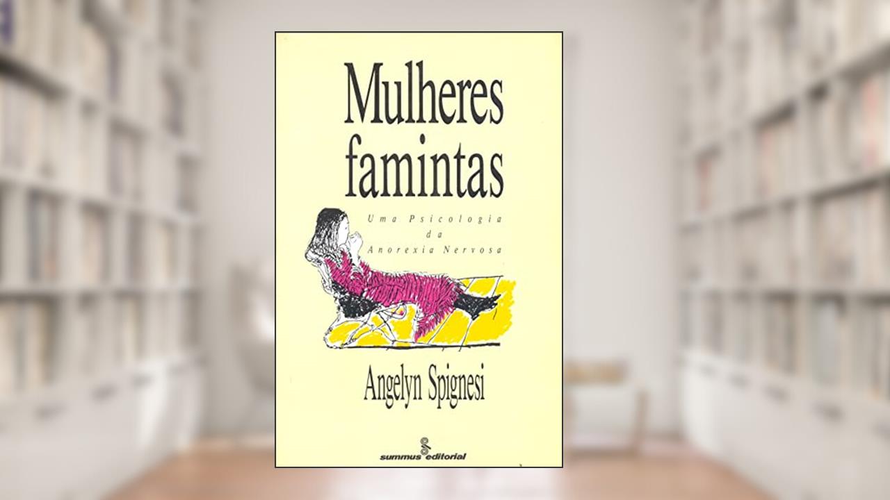 Capa de Mulheres famintas: uma psicologia da anorexia nervosa, do autor Angelyn Spignesi