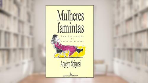Capa de Mulheres famintas: uma psicologia da anorexia nervosa, do autor Angelyn Spignesi