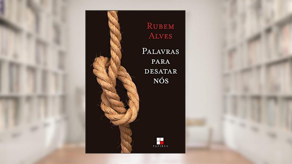 Palavras para desatar nós, do autor Rubem Alves