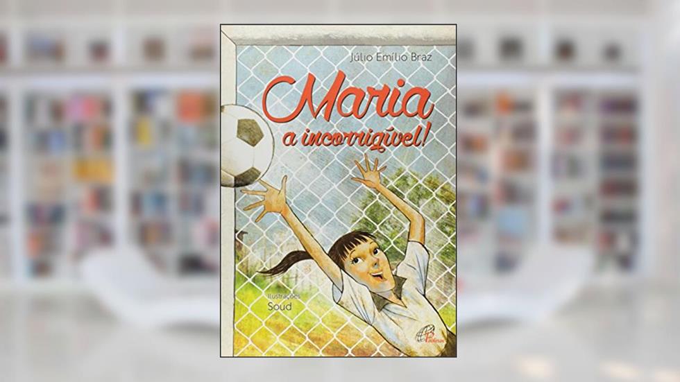 Maria, a incorrigível, do autor Júlio Emílio Braz