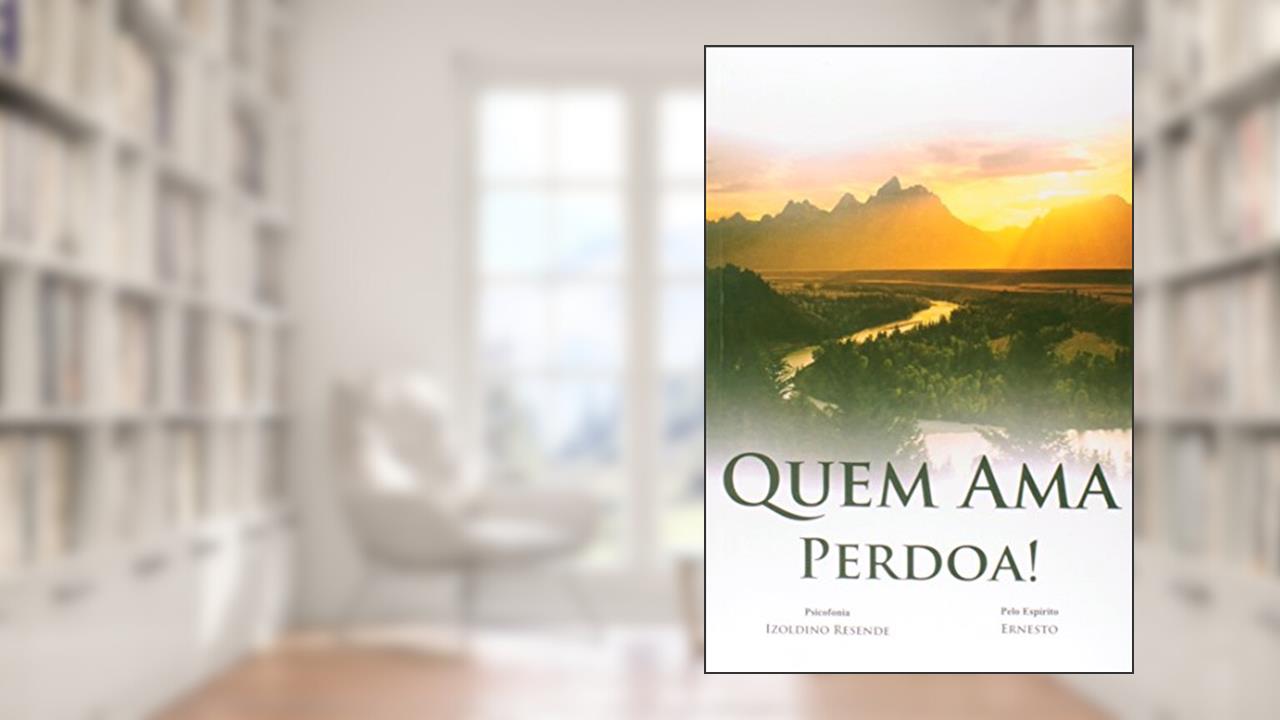 Quem Ama, Perdoa!, do autor Izoldino Resende