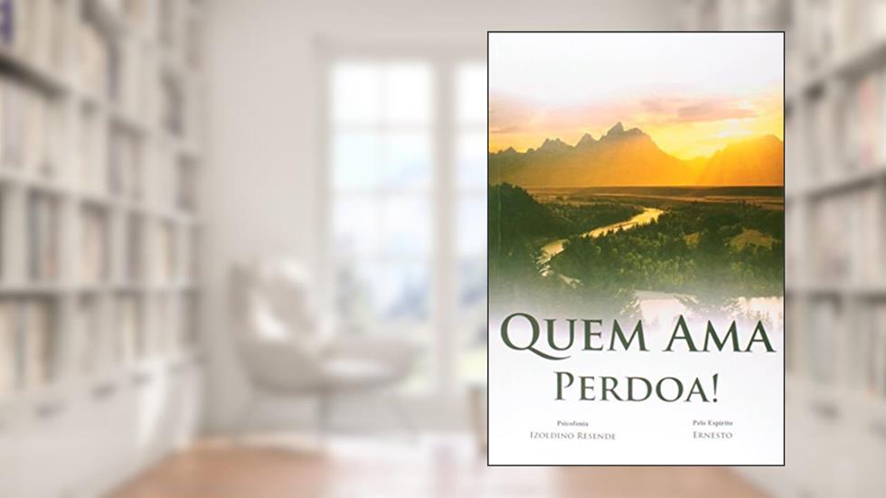 Quem Ama, Perdoa!, do autor Izoldino Resende