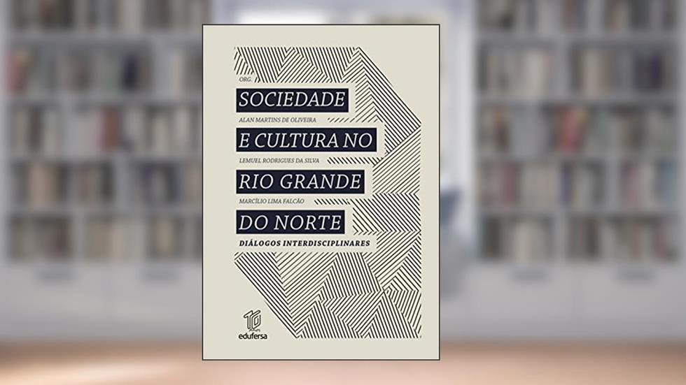 Sociedade e cultura no Rio Grande do Norte: diálogos interdisciplinares, do autor Alan Martins de Oliveira; Lemuel Rodrigues da Silva; Marcílio Lima Falcão