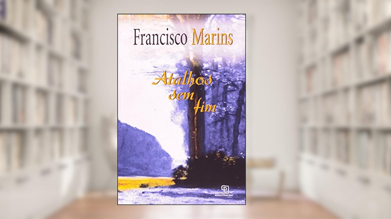 Atalhos sem Fim, do autor Francisco Marins