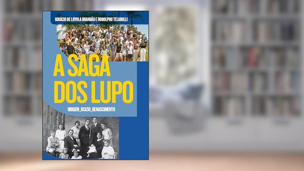 A Saga dos Lupo: Origem, Ocaso, Renascimento, do autor Ignácio Loyola Brandão; Rodolpho Telarolli