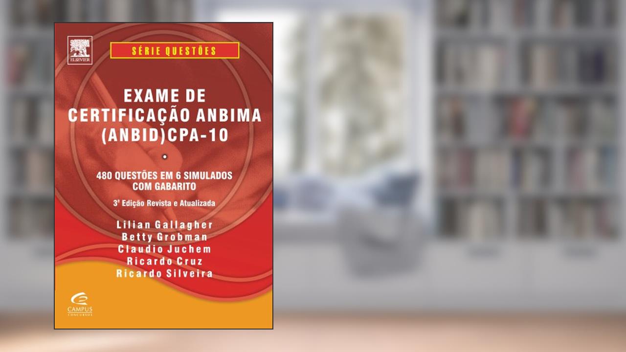Exame de Certificação ANBIMA (ANBID) CPA-10. 480 Questões em 6 Simulados com Gabarito, do autor Ricardo Cruz; Lilian Gallagher; Betty Grobman