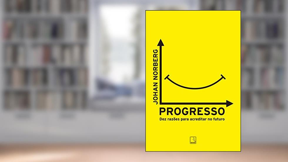 Progresso: Dez razões para acreditar no futuro, do autor Johan Norberg