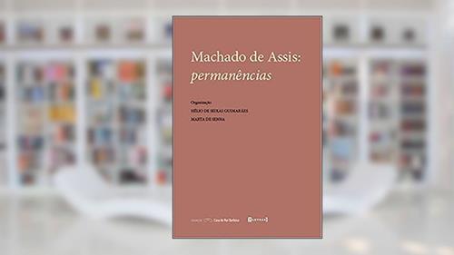 Capa de Machado de Assis. Permanências, do autor Marta de Senna; Hélio de Seixas Guimarães