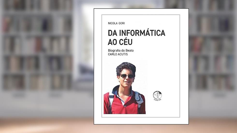 Da Informática Ao Céu - Biografia Do Beato Carlo Acutis, do autor Nicola Gori