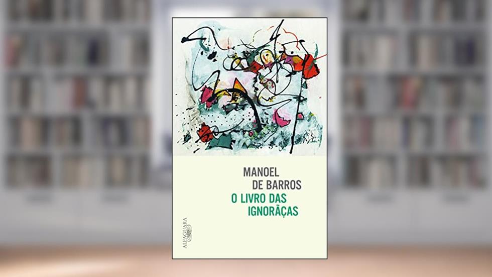 O livro das ignorãças, do autor Manoel de Barros