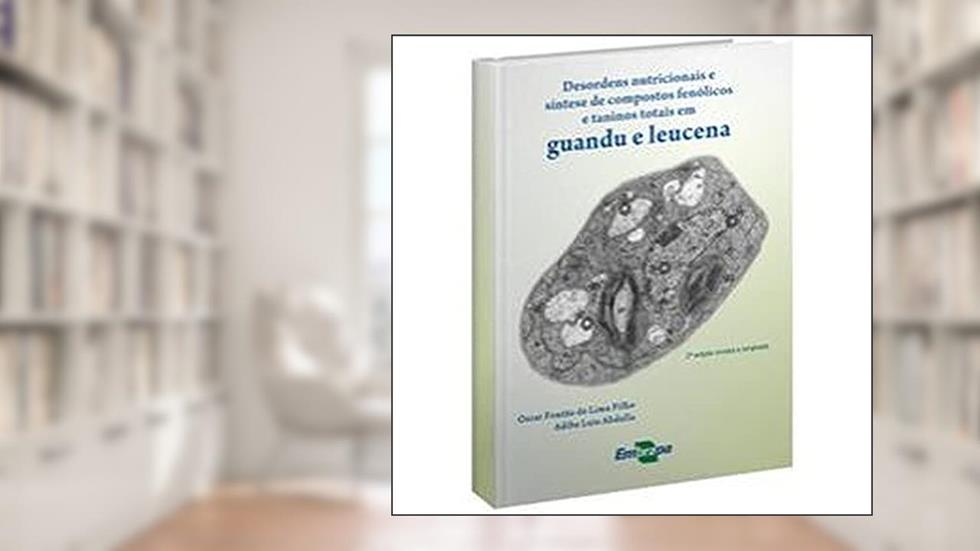 Desordens Nutricionais e Síntese de Compostos Fenólicos e Taninos Totais em Guandu e Leucena, do autor Adibe Luiz Abdalla; Oscar Fontão de Lima Filho