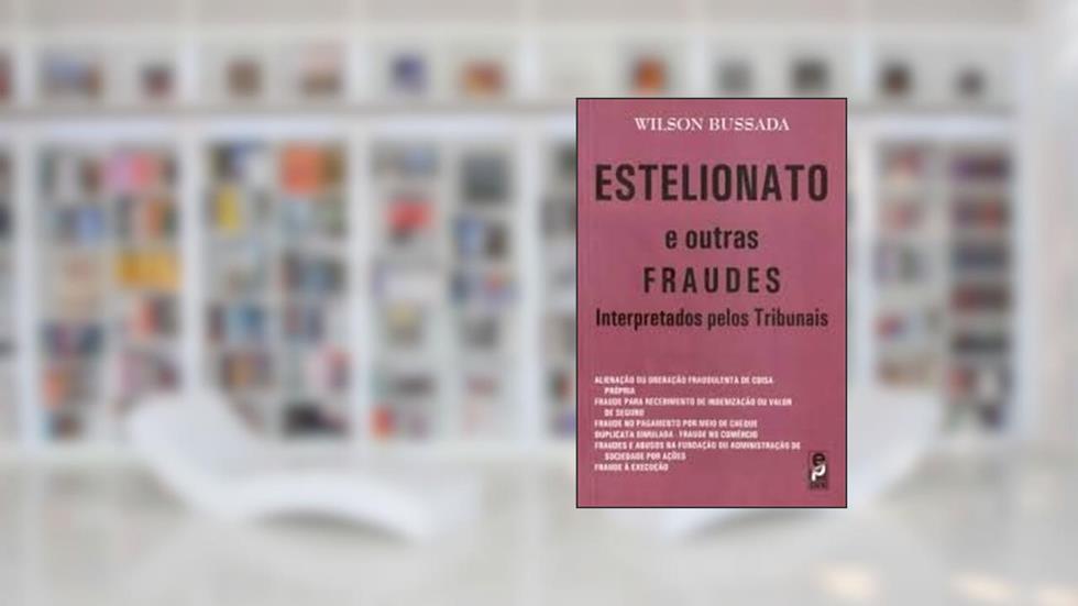 Estelionato e Outras Fraudes Interpretados Pelos Tribunais, do autor Wilson Bussada