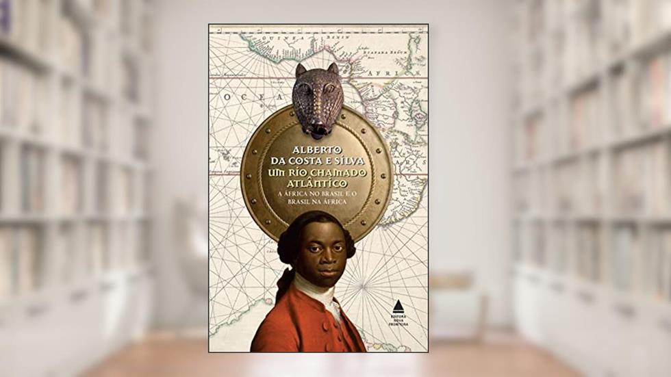 Um rio chamado Atlântico: A África no Brasil e o Brasil na África, do autor Alberto da Costa e Silva