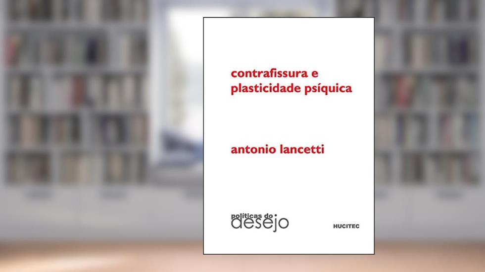 Contrafissura e plasticidade psíquica, do autor Antonio Lancetti