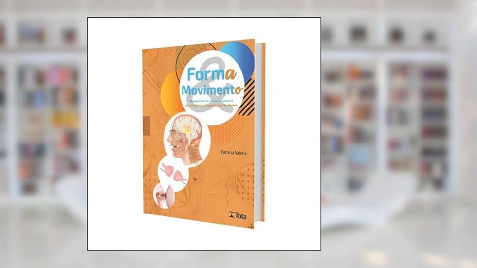 FORMA E MOVIMENTO - BASES FISIOLOGICAS DA ORTOPEDIA FUNCIONAL DOS MAXILARES -1ª Edição 2022, do autor Patrícia Valério