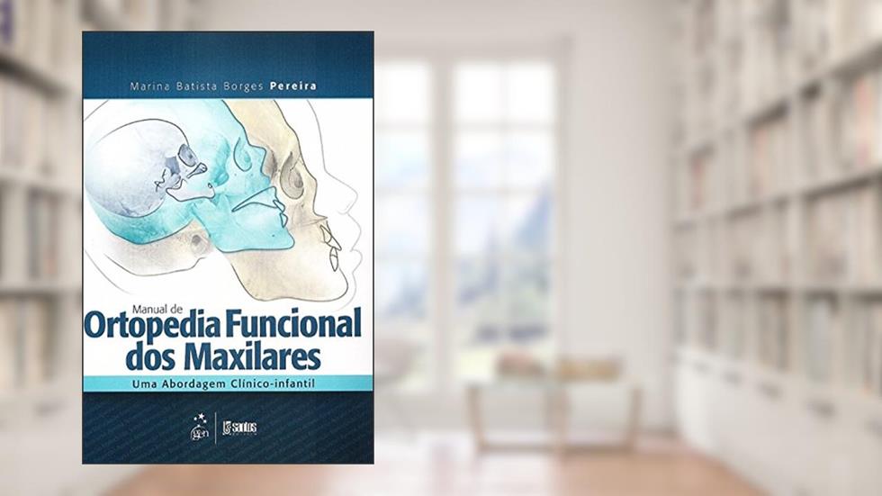 Manual de Ortopedia Funcional dos Maxilares - Uma Abordagem Clínico-Infantil, do autor Marina Batista Borges Pereira