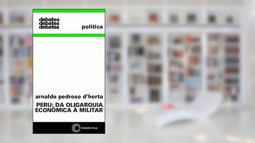 Capa de Peru: da oligarquia econômica a militar, do autor Arnaldo Pedroso D. Horta