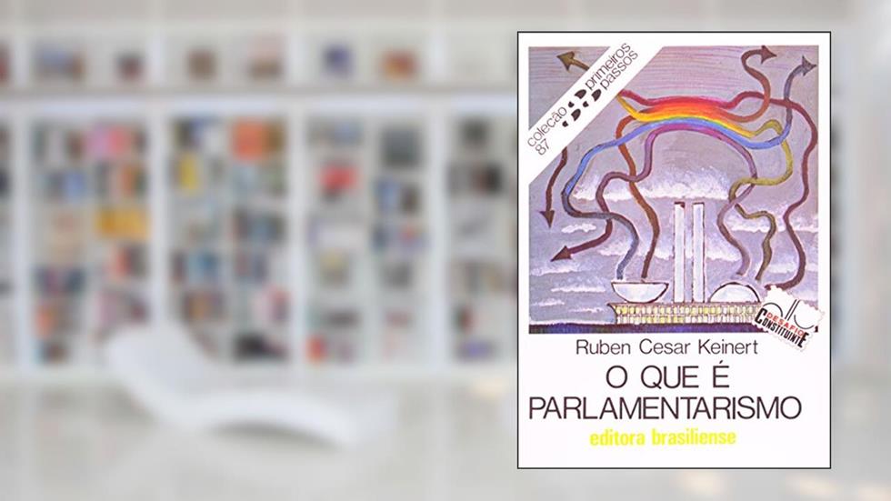 O que e Parlamentarismo, do autor Ruben Cesar Keinert