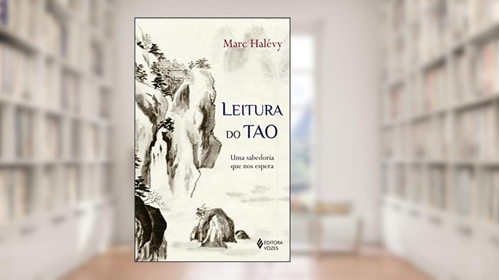 Leitura do Tao: Uma sabedoria que nos espera, do autor Marc Halévy