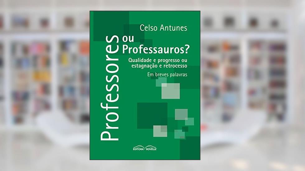Professores ou Professauros, do autor Celso Antunes