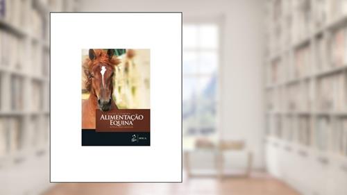 Capa de Alimentação Equina - Nutrição, Saúde e Bem-Estar, do autor André G. Cintra