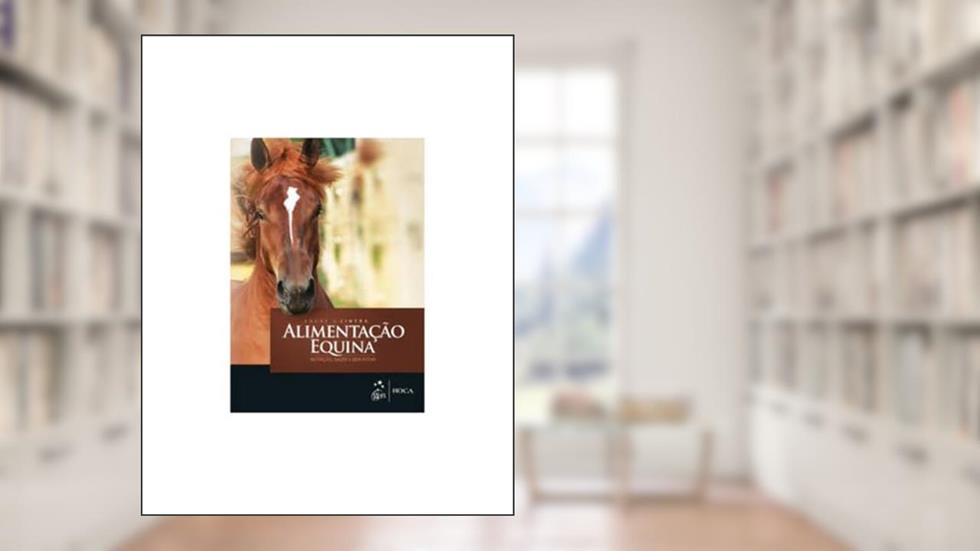 Alimentação Equina - Nutrição, Saúde e Bem-Estar, do autor André G. Cintra