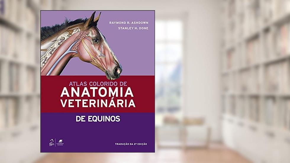 Atlas Colorido de Anatomia Veterinária de Equinos, do autor Stanley Stanley H. Done