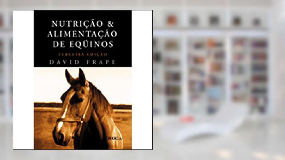 Nutrição e Alimentação de Eqüinos, do autor David Frape