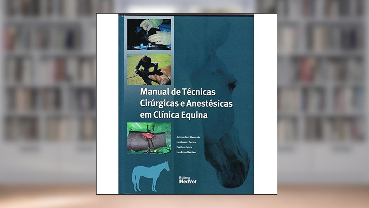 Manual de Téc. Cirúrgicas e Anestésicas em Clínica Equina, do autor Madorrán