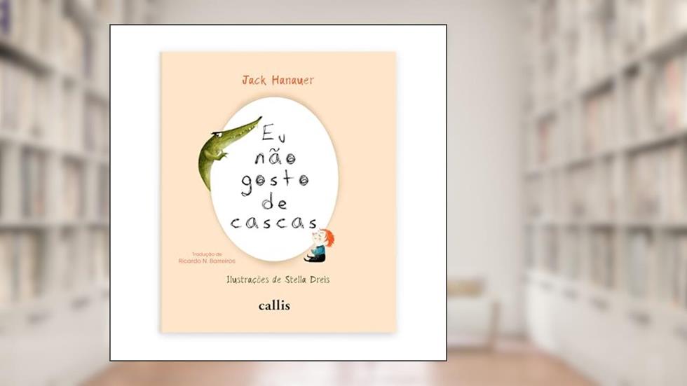 Eu Não Gosto de Cascas - Uma história ilustrada sobre comportamento infantil com muito humor, do autor Jack Hanauer