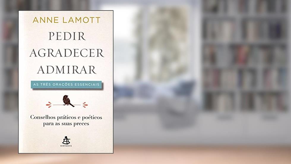 Pedir, Agradecer e Admirar, do autor Anne Lamott
