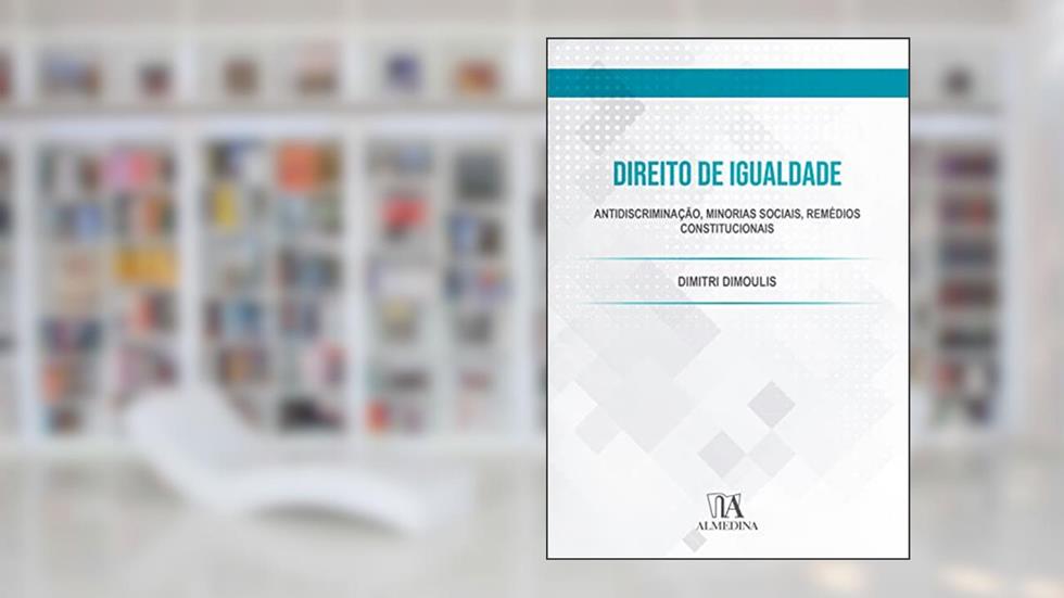 Direito de Igualdade: Antidiscriminação, Minorias Sociais, Remédios Constitucionais, do autor Dimitri Dimoulis