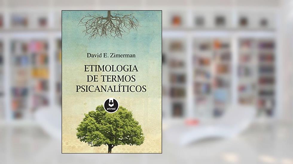 Etimologia de Termos Psicanalíticos, do autor David Zimerman