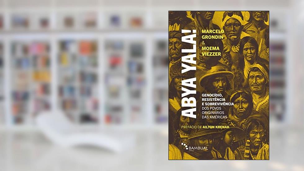 Abya Yala! Genocídio, Resistência e Sobrevivência dos Povos Originários das Américas, do autor Moema Viezzer; Marcelo Grondin