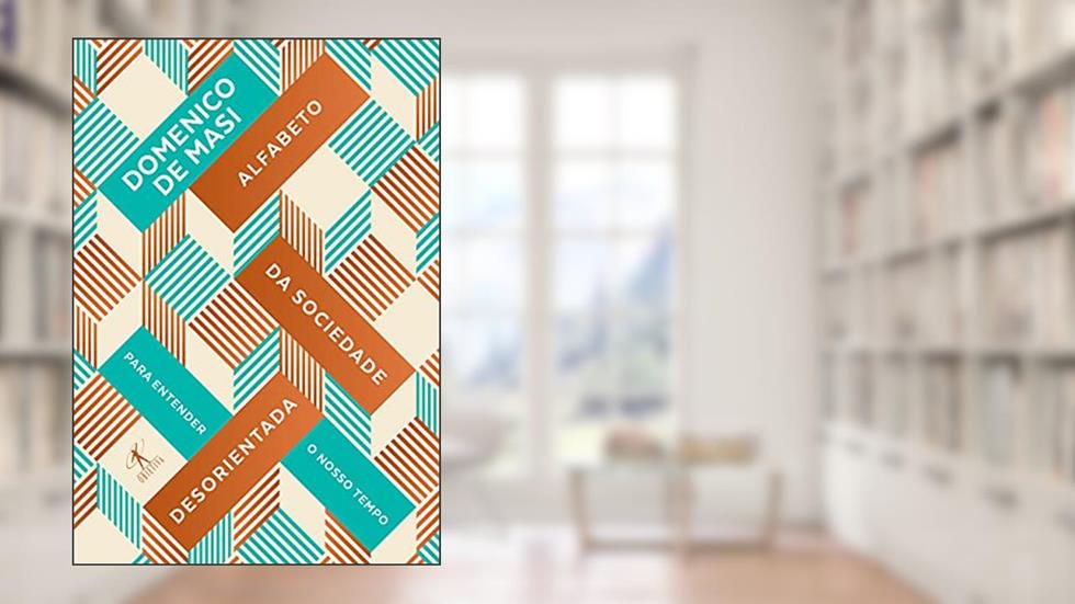 Alfabeto da sociedade desorientada: Para entender nosso tempo, do autor Domenico De Masi